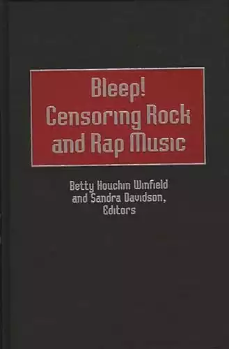 Bleep! Censoring Rock and Rap Music (Contributions to the Study of Popular Culture) #68
