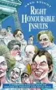Right Honourable Insults: A Stirring Collection of Political Insults and Invective