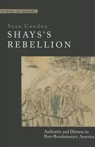 Shays's Rebellion: Authority and Distress in Post-Revolutionary America (Witness to History)