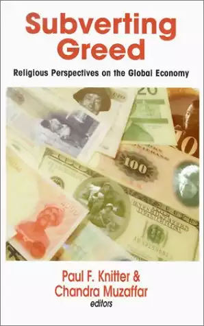 Subverting Greed: Religious Perspectives on the Global Economy (Faith Meets Faith)