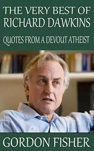 The Very Best of Richard Dawkins: Quotes from a Devout Atheist