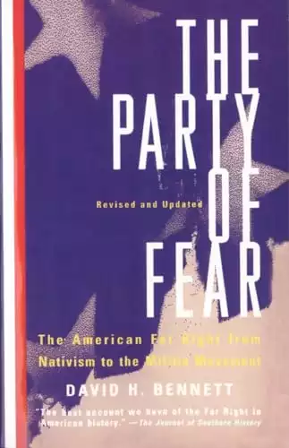 The Party Of Fear: The American Far Right from Nativism to the Militia Movement