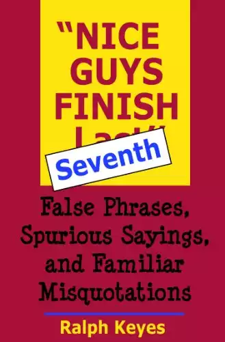 "Nice Guys Finish Seventh": False Phrases, Spurious Sayings, and Familiar Misquotations