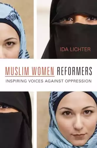 Muslim Women Reformers: Inspiring Voices Against Oppression