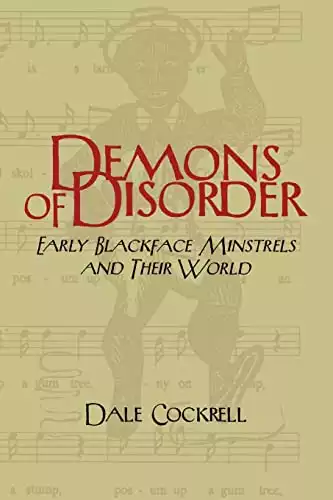 Demons of Disorder: Early Blackface Minstrels and their World (Cambridge Studies in American Theatre and Drama, Series Number 8)