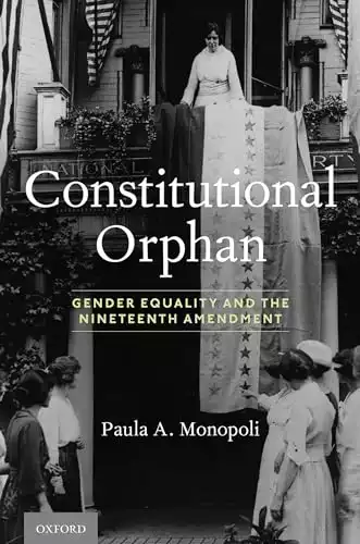 Constitutional Orphan: Gender Equality and the Nineteenth Amendment