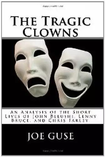 The Tragic Clowns: An Analysis of the Short Lives of John Belushi, Lenny Bruce, and Chris Farley