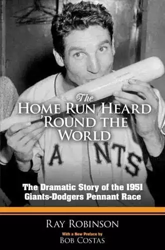 The Home Run Heard 'Round the World: The Dramatic Story of the 1951 Giants-Dodgers Pennant Race (Dover Baseball)