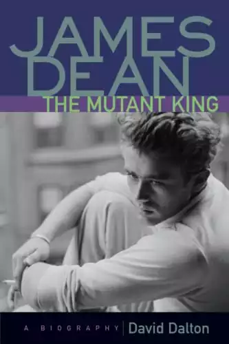 James Dean: The Mutant King: A Biography
