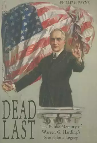 Dead Last: The Public Memory of Warren G. Harding’s Scandalous Legacy