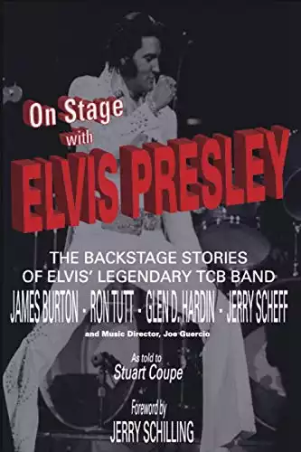 On Stage With ELVIS PRESLEY: The backstage stories of Elvis' famous TCB Band - James Burton, Ron Tutt, Glen D. Hardin and Jerry Scheff