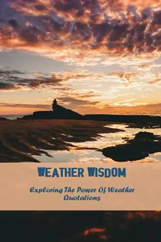 Weather Wisdom: Exploring The Power Of Weather Quotations