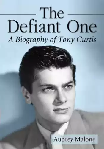 The Defiant One: A Biography of Tony Curtis