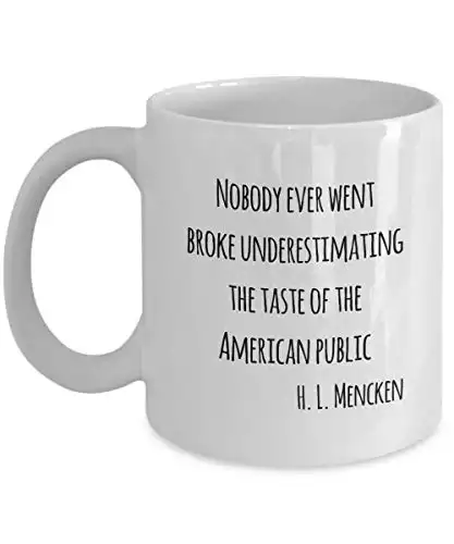 H. L. Mencken Funny Coffee Mug - Nobody ever went broke underestimating the taste of the American public - White 11oz