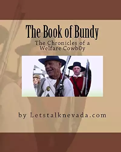 The Book of Bundy: The Chronicles of a welfare cowboy