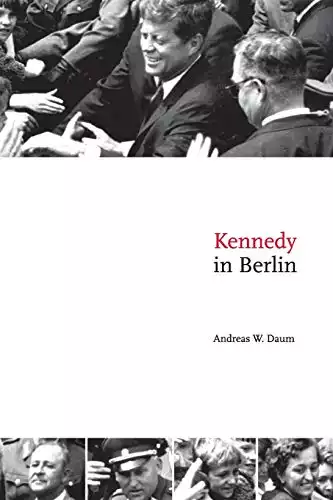 Kennedy in Berlin (Publications of the German Historical Institute)