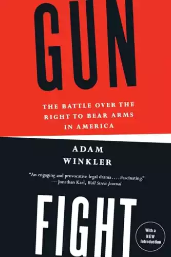 Gunfight: The Battle Over the Right to Bear Arms in America
