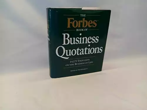 The Forbes Book of Business Quotations : 14,173 Thoughts on the Business of Life