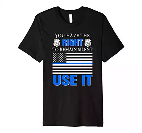 Police gift idea You have the right to remain silent Use it Premium T-Shirt