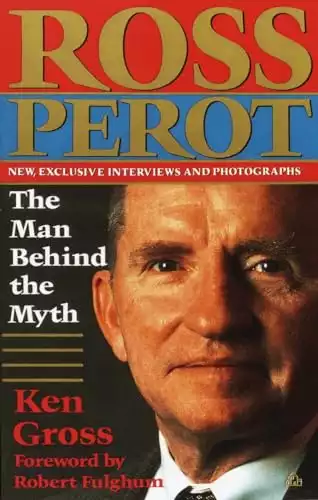 Ross Perot: The Man Behind the Myth