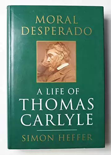 Moral Desperado: A Life of Thomas Carlyle