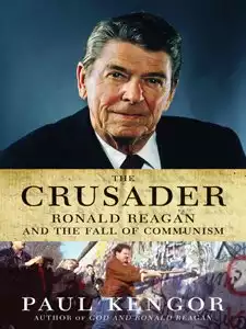The Crusader: Ronald Reagan and the Fall of Communism