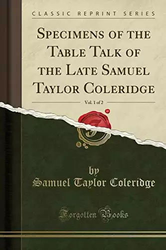 Specimens of the Table Talk of the Late Samuel Taylor Coleridge, Vol. 1 of 2 (Classic Reprint)