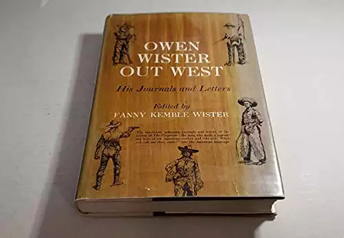 Owen Wister Out West: His Journals and Letters