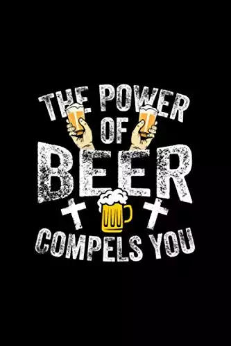 The power of beer compels you: Beer Tasting Journal 6x9 111 pages
