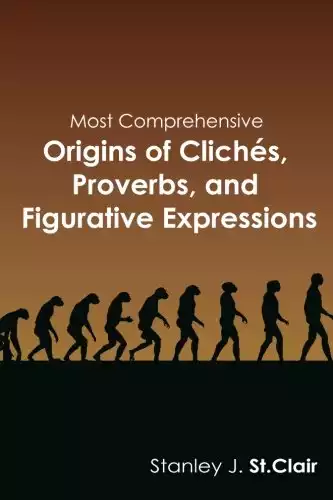 Most Comprehensive Origins of Clichés, Proverbs, and Figurative Expressions