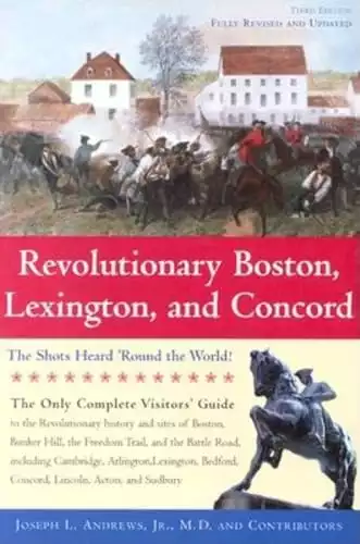 Revolutionary Boston, Lexington, and Concord: The Shots Heard 'round the World! (Boston & Concord)