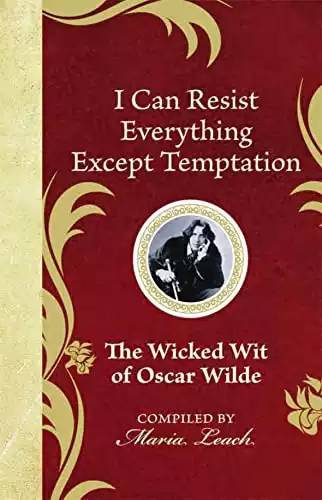 I Can Resist Everything Except Temptation: The Wicked Wit of Oscar Wilde (The Wicked Wit of series)