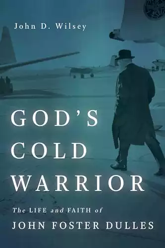 God's Cold Warrior: The Life and Faith of John Foster Dulles (Library of Religious Biography)