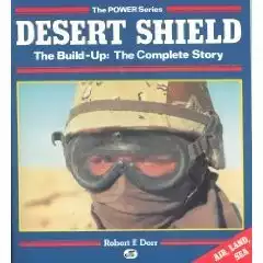 Desert Shield - The Build-Up: The Complete Story (Air, Land & Sea)