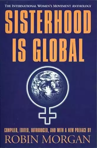 Sisterhood is Global: The International Women's Movement Anthology