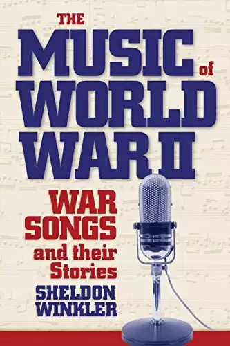 The Music of World War II: War Songs and Their Stories