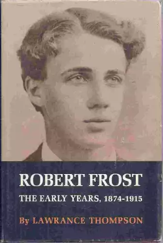 Robert Frost - The Early Years, 1874-1915