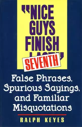 "Nice guys finish seventh": False phrases, spurious sayings, and familiar misquotations