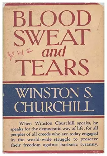Blood, Sweat, and Tears, by the Rt. Hon. Winston S. Churchill, with a Preface and Notes by Randolph S. Churchill, M. P