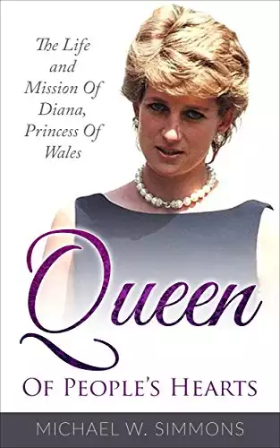 Queen Of People’s Hearts: The Life And Mission Of Diana, Princess Of Wales