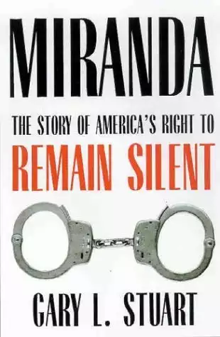 Miranda: The Story of Americas Right to Remain Silent