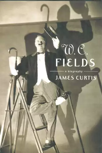 W. C. Fields: A Biography