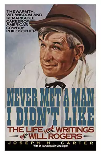 Never Met a Man I Didn't Like: The Life and Writings of Will Rogers