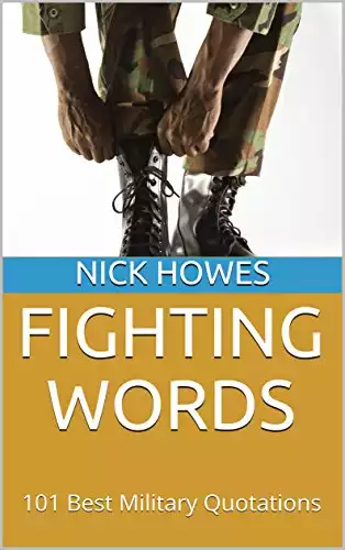 FIGHTING WORDS: 101 Best Military Quotations
