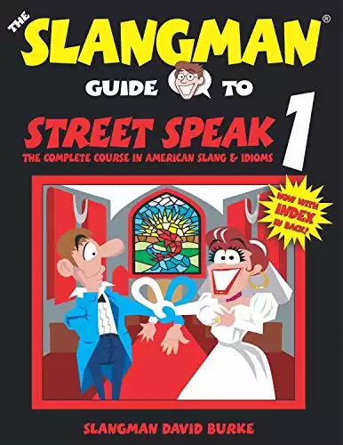 THE SLANGMAN GUIDE TO STREET SPEAK 1: The Complete Course in American Slang & Idioms