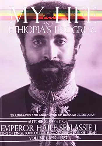 My Life and Ethiopia's Progress: The Autobiography of Emperor Haile Sellassie I (Volume 1) (My Life and Ethiopia's Progress) (My Life and Ethiopia's ... (My Life and Ethiopia's Pro...