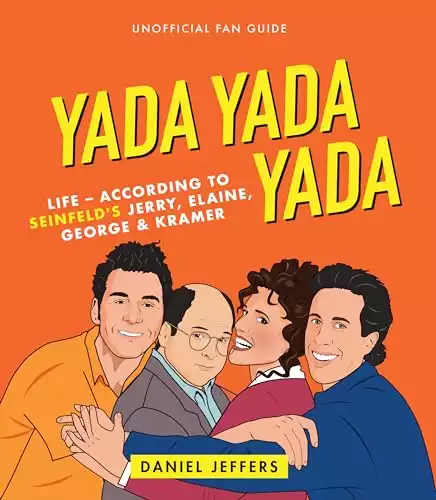 Yada Yada Yada: Life-according to Seinfeld's Jerry, Elaine, George & Kramer