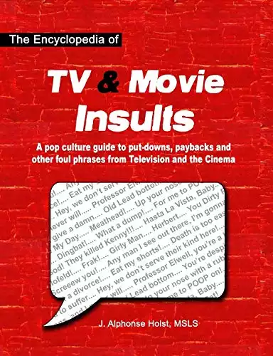 The Encyclopedia of TV & Movie Insults: A pop culture guide to put-downs, paybacks and other foul phrases from Television and the Cinema