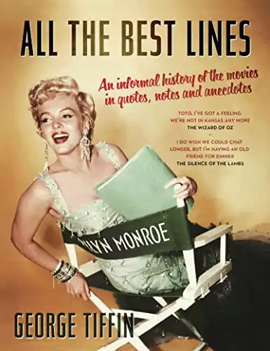 All the Best Lines: An Informal History of the Movies in Quotes, Notes and Anecdotes