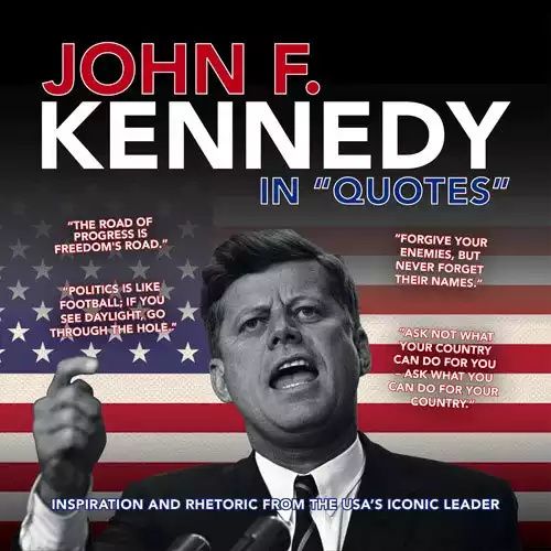 John F. Kennedy in "Quotes": Inspiration and Rhetoric from the USA's Iconic Leader